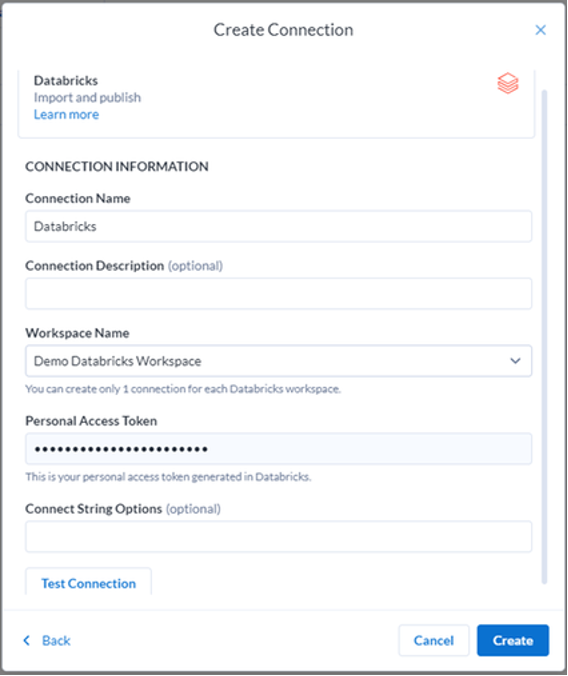 A user interface window for creating a new connection to Databricks. The header says 'Create Connection' with a 'Learn more' link and a close button at the top. Under 'CONNECTION INFORMATION', there are fields for 'Connection Name' pre-filled with 'Databricks', an optional 'Connection Description' field, and 'Workspace Name' with 'Demo Databricks Workspace' selected from a dropdown menu. It notes that only 1 connection can be created for each Databricks workspace. Below is a 'Personal Access Token' field with a series of dots representing a hidden token, described as the personal access token generated in Databricks. An optional 'Connect String Options' field is also present. At the bottom, there is a 'Test Connection' button to verify the connection settings, and 'Back', 'Cancel', and 'Create' buttons to navigate or submit the form.